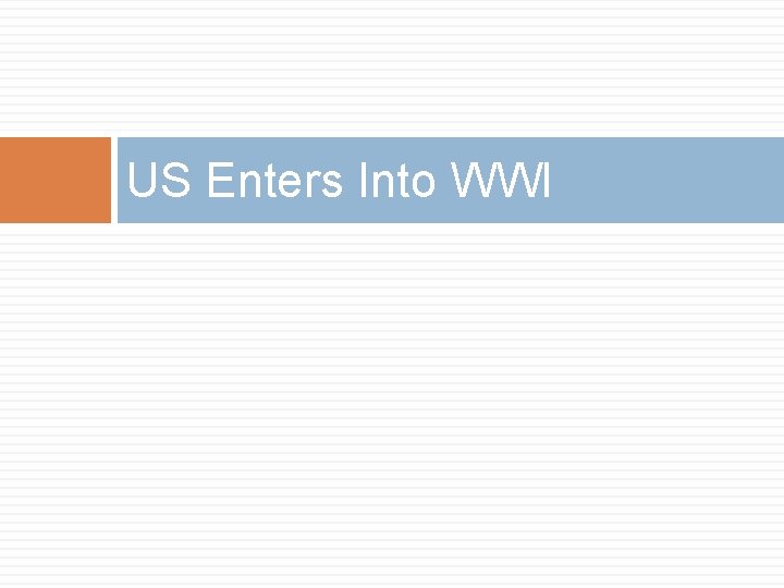 US Enters Into WWI US Enters Into WWI
