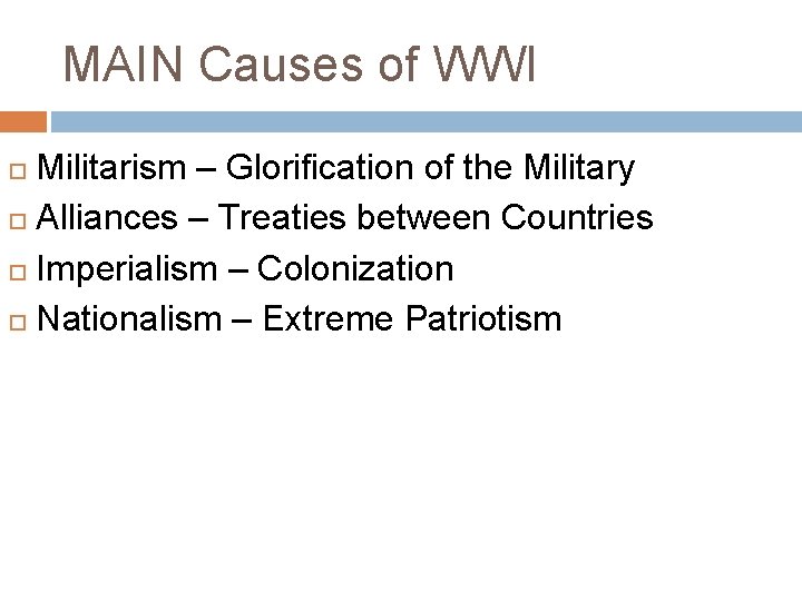 MAIN Causes of WWI Militarism – Glorification of the Military Alliances – Treaties between MAIN Causes of WWI Militarism – Glorification of the Military Alliances – Treaties between