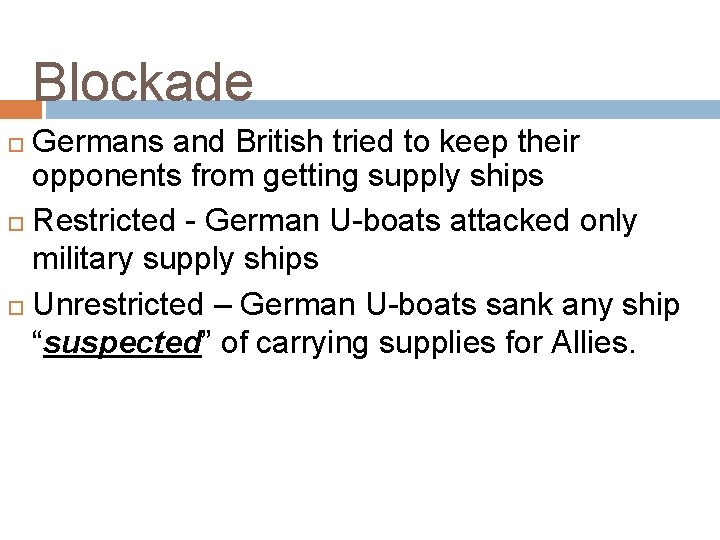 Blockade Germans and British tried to keep their opponents from getting supply ships Restricted Blockade Germans and British tried to keep their opponents from getting supply ships Restricted