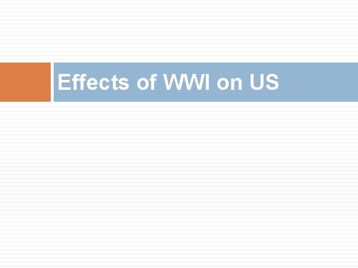 Effects of WWI on US Effects of WWI on US