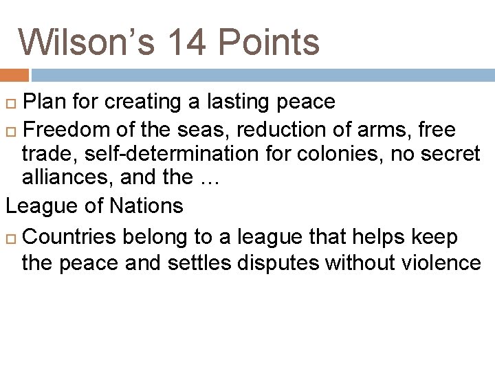 Wilson’s 14 Points Plan for creating a lasting peace Freedom of the seas, reduction Wilson’s 14 Points Plan for creating a lasting peace Freedom of the seas, reduction