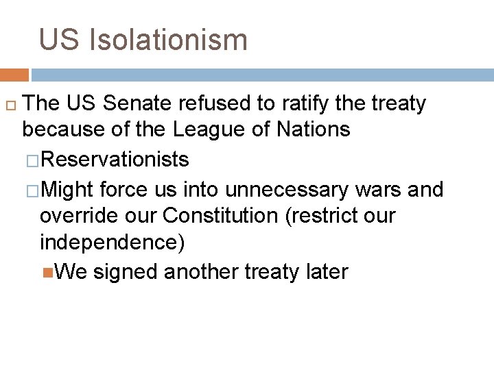 US Isolationism The US Senate refused to ratify the treaty because of the League US Isolationism The US Senate refused to ratify the treaty because of the League