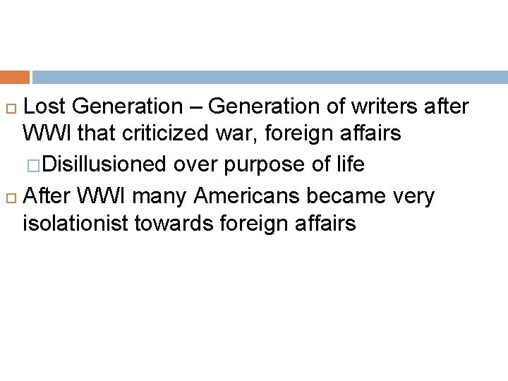 Lost Generation – Generation of writers after WWI that criticized war, foreign affairs �Disillusioned Lost Generation – Generation of writers after WWI that criticized war, foreign affairs �Disillusioned