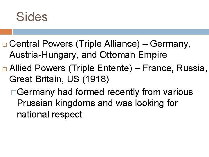 Sides Central Powers (Triple Alliance) – Germany, Austria-Hungary, and Ottoman Empire Allied Powers (Triple Sides Central Powers (Triple Alliance) – Germany, Austria-Hungary, and Ottoman Empire Allied Powers (Triple