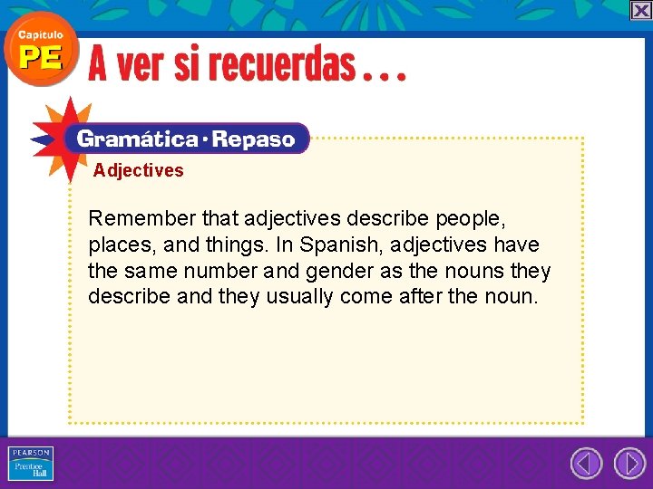 Adjectives Remember that adjectives describe people, places, and things. In Spanish, adjectives have the