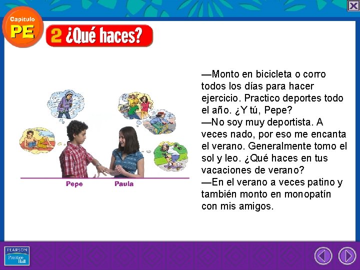 —Monto en bicicleta o corro todos los días para hacer ejercicio. Practico deportes todo