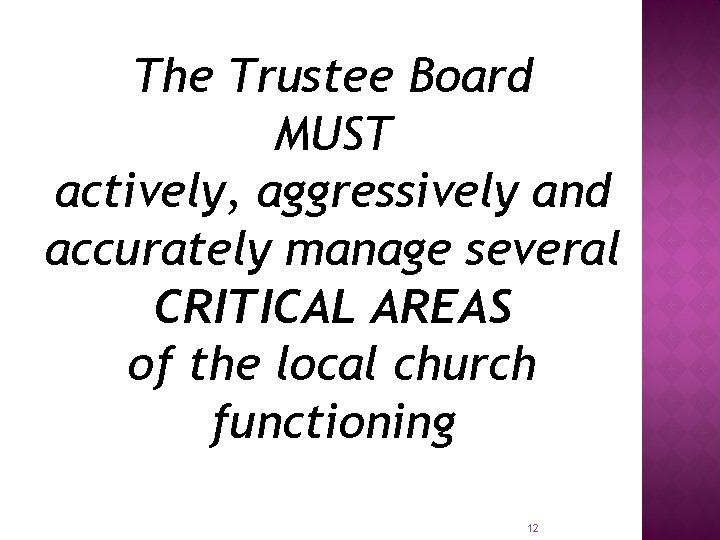 The Trustee Board MUST actively, aggressively and accurately manage several CRITICAL AREAS of the