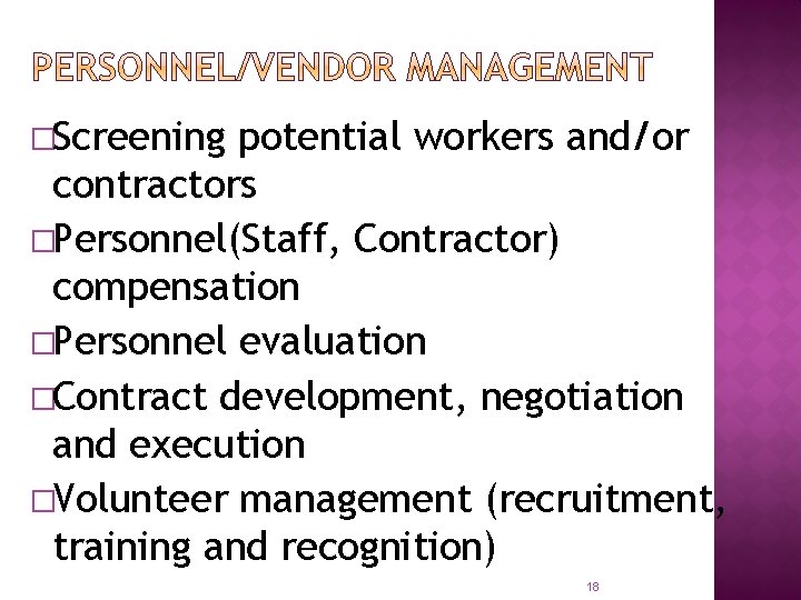 �Screening potential workers and/or contractors �Personnel(Staff, Contractor) compensation �Personnel evaluation �Contract development, negotiation and