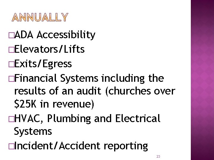 �ADA Accessibility �Elevators/Lifts �Exits/Egress �Financial Systems including the results of an audit (churches over