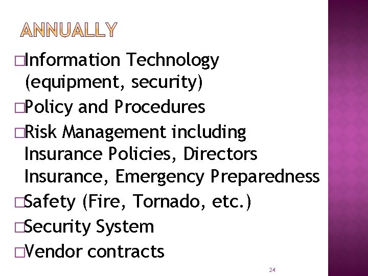 �Information Technology (equipment, security) �Policy and Procedures �Risk Management including Insurance Policies, Directors Insurance,