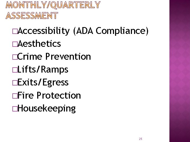 �Accessibility (ADA Compliance) �Aesthetics �Crime Prevention �Lifts/Ramps �Exits/Egress �Fire Protection �Housekeeping 25 