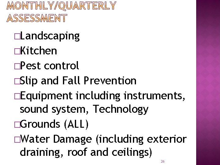 �Landscaping �Kitchen �Pest control �Slip and Fall Prevention �Equipment including instruments, sound system, Technology