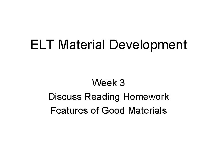 ELT Material Development Week 3 Discuss Reading Homework Features of Good Materials 