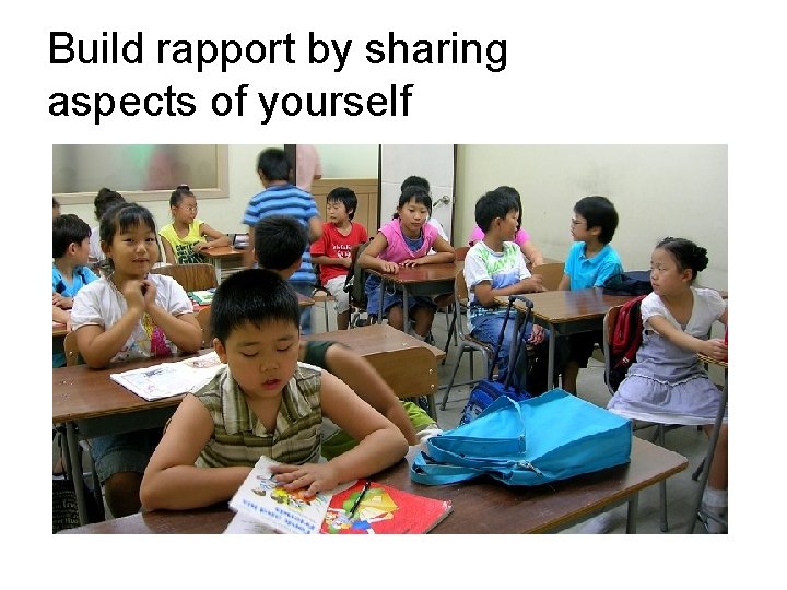 Build rapport by sharing aspects of yourself 