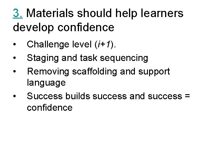 3. Materials should help learners develop confidence • • Challenge level (i+1). Staging and