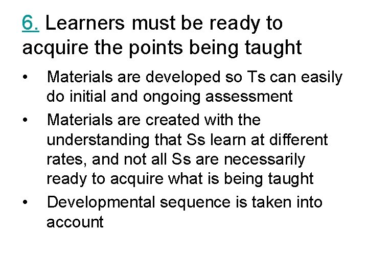 6. Learners must be ready to acquire the points being taught • • •