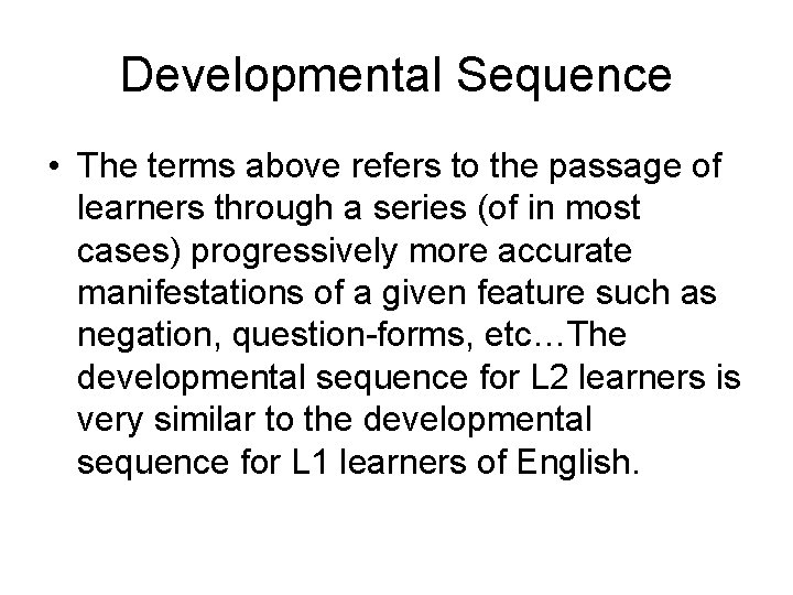 Developmental Sequence • The terms above refers to the passage of learners through a