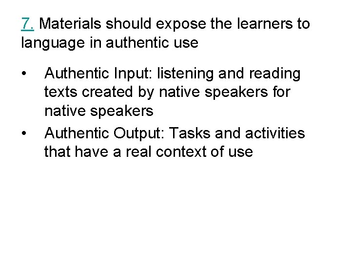 7. Materials should expose the learners to language in authentic use • • Authentic