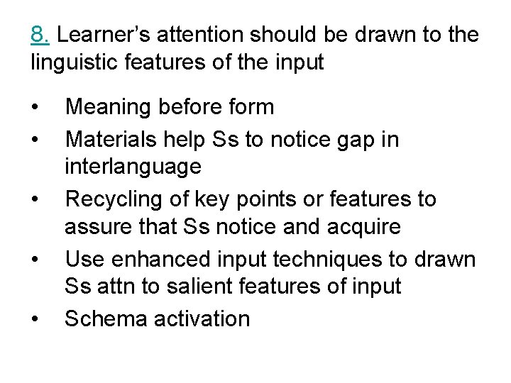 8. Learner’s attention should be drawn to the linguistic features of the input •