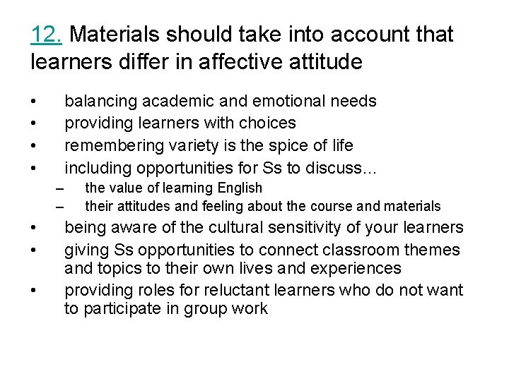 12. Materials should take into account that learners differ in affective attitude • •