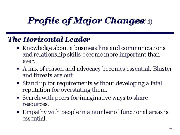 Profile of Major Changes (cont’d) The Horizontal Leader — § Knowledge about a business