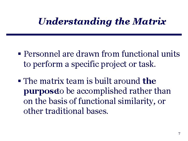 Understanding the Matrix § Personnel are drawn from functional units to perform a specific