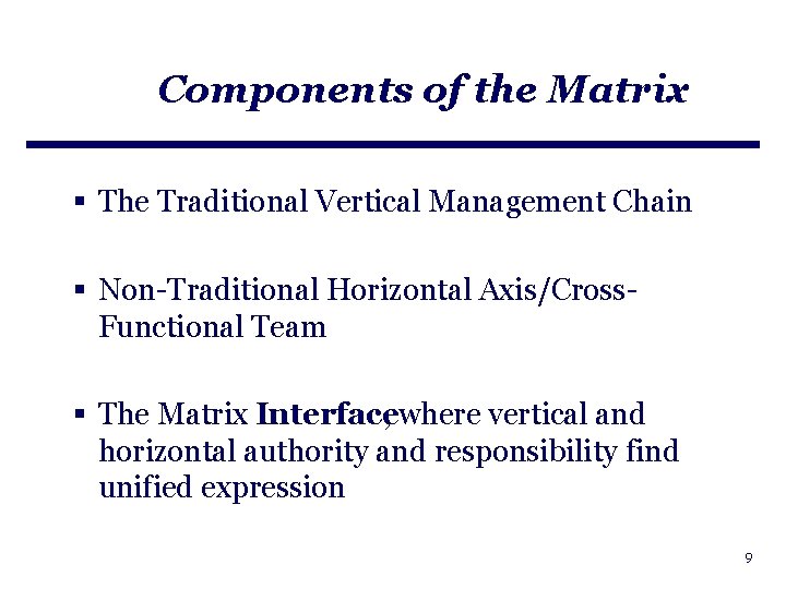 Components of the Matrix § The Traditional Vertical Management Chain § Non-Traditional Horizontal Axis/Cross.