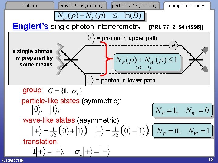 outline waves & asymmetry particles & symmetry Englert’s single photon interferometry complementarity [PRL 77,