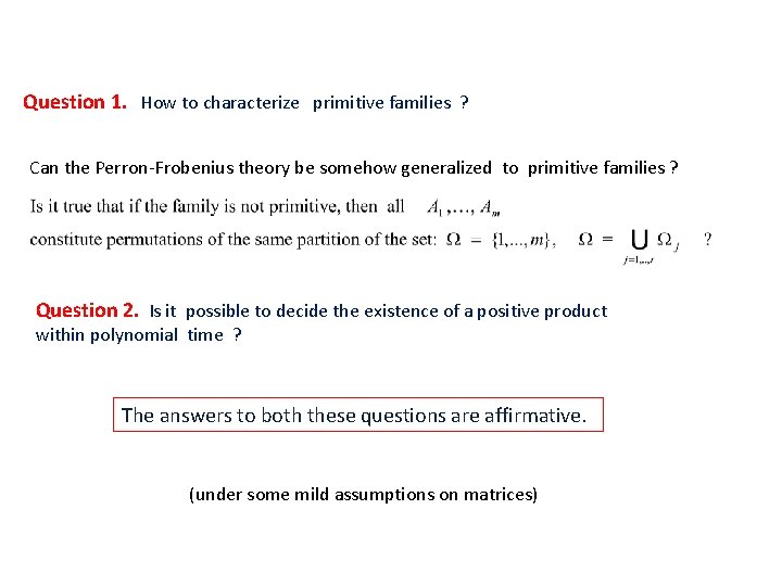 Question 1. How to characterize primitive families ? Can the Perron-Frobenius theory be somehow