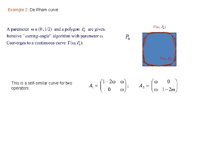 Example 2. De Rham curve This is a self-similar curve for two operators: 