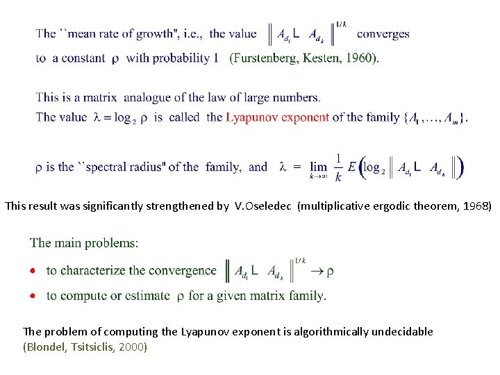 This result was significantly strengthened by V. Oseledec (multiplicative ergodic theorem, 1968) The problem