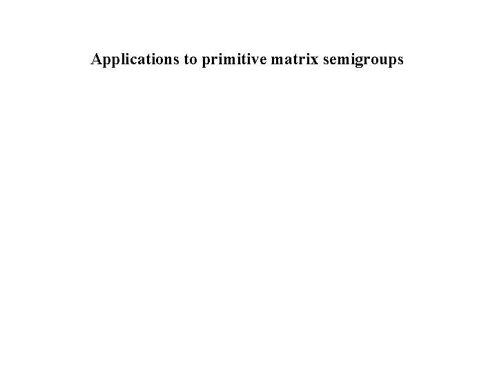 Applications to primitive matrix semigroups 