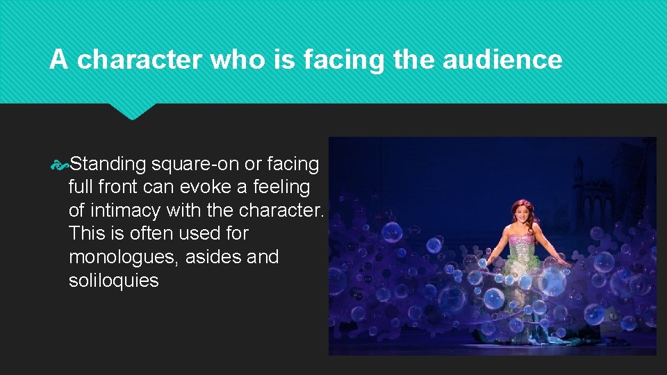 A character who is facing the audience Standing square-on or facing full front can