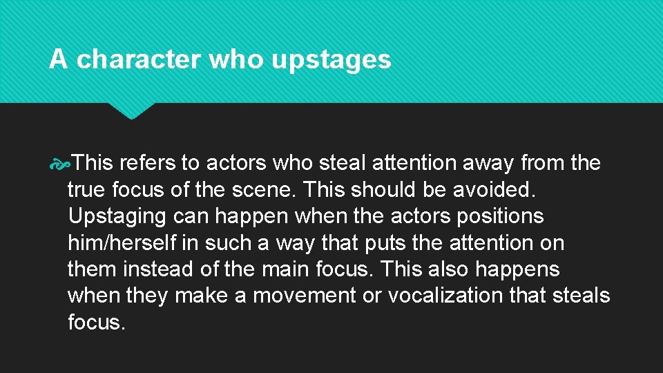 A character who upstages This refers to actors who steal attention away from the