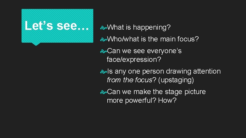 Let’s see… What is happening? Who/what is the main focus? Can we see everyone’s