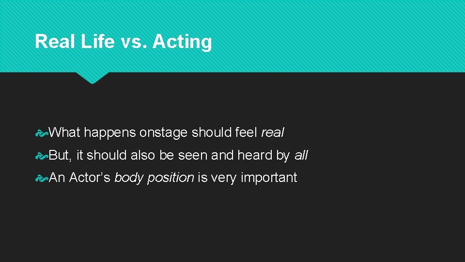 Real Life vs. Acting What happens onstage should feel real But, it should also