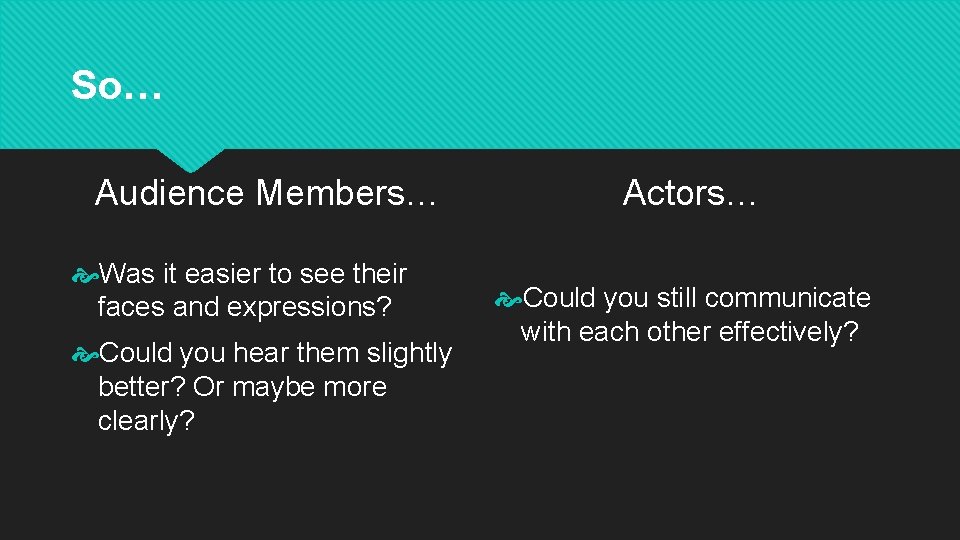 So… Audience Members… Was it easier to see their faces and expressions? Could you