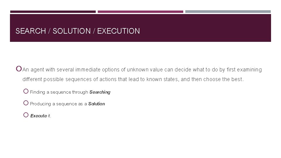 SEARCH / SOLUTION / EXECUTION An agent with several immediate options of unknown value