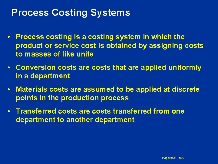 Process Costing Systems • Process costing is a costing system in which the product