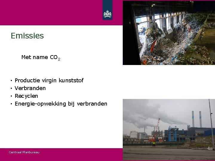 Emissies Met name CO 2 • • Productie virgin kunststof Verbranden Recyclen Energie-opwekking bij