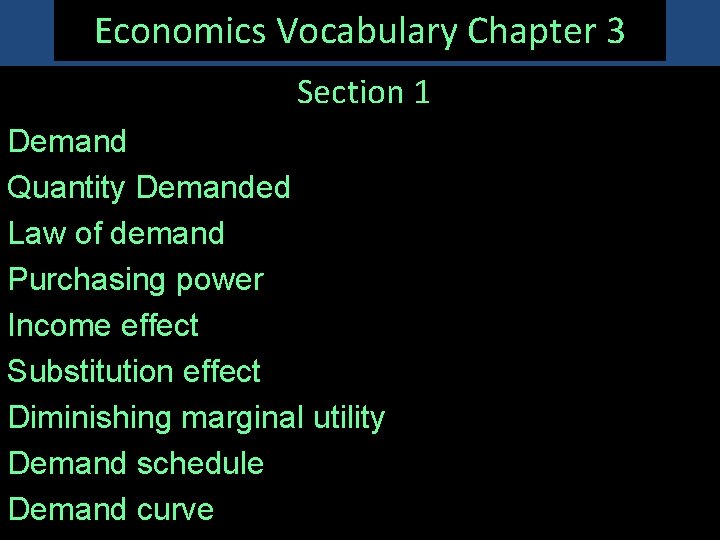 Economics Vocabulary Chapter 3 Section 1 Demand Quantity Demanded Law of demand Purchasing power