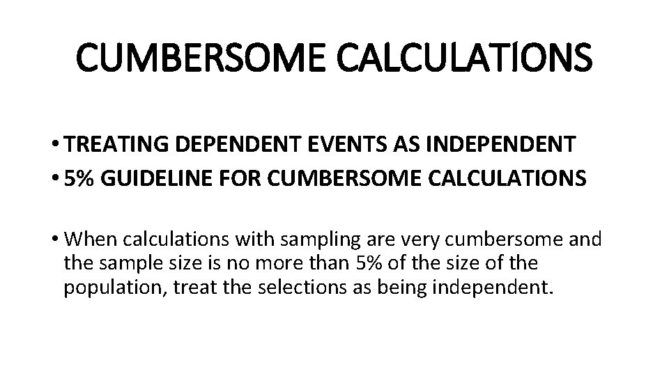CUMBERSOME CALCULATIONS • TREATING DEPENDENT EVENTS AS INDEPENDENT • 5% GUIDELINE FOR CUMBERSOME CALCULATIONS