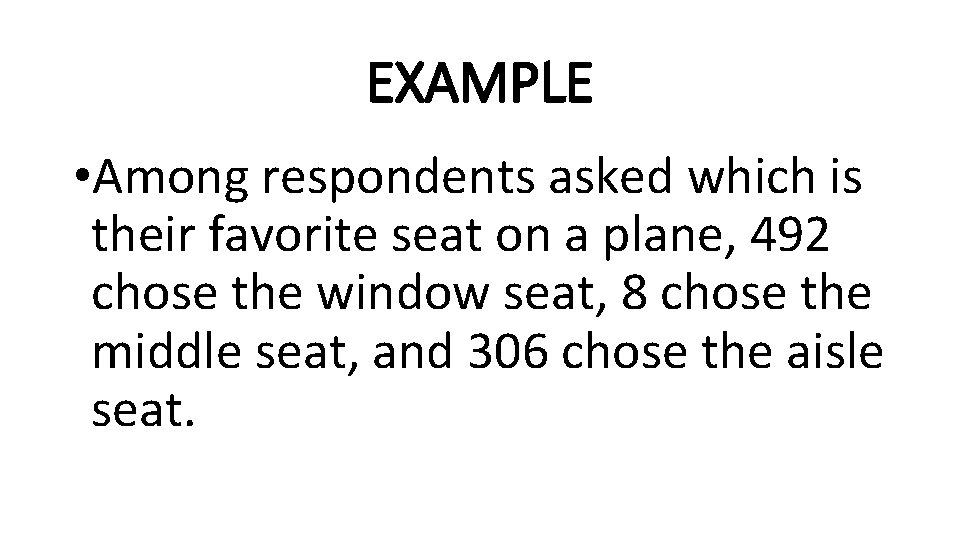 EXAMPLE • Among respondents asked which is their favorite seat on a plane, 492
