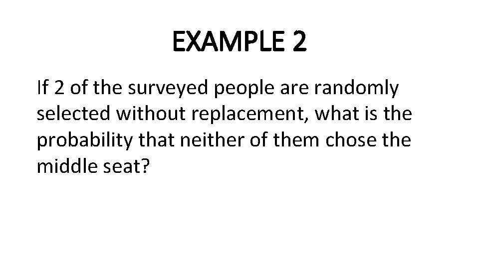 EXAMPLE 2 If 2 of the surveyed people are randomly selected without replacement, what
