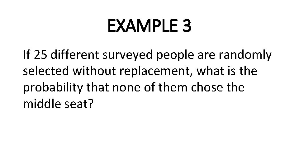 EXAMPLE 3 If 25 different surveyed people are randomly selected without replacement, what is