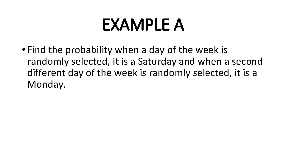 EXAMPLE A • Find the probability when a day of the week is randomly
