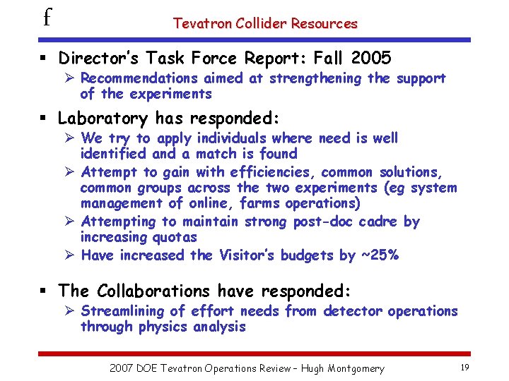 f Tevatron Collider Resources § Director’s Task Force Report: Fall 2005 Ø Recommendations aimed