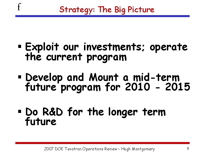 f Strategy: The Big Picture § Exploit our investments; operate the current program §