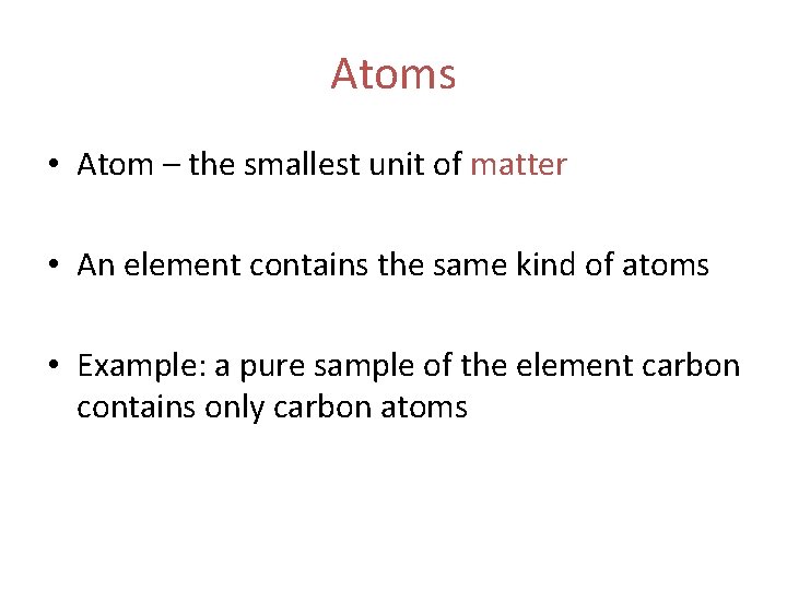 Atoms • Atom – the smallest unit of matter • An element contains the