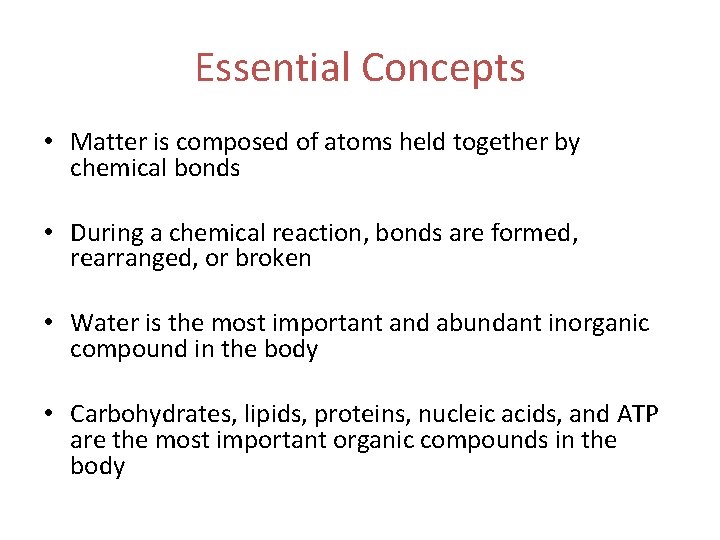 Essential Concepts • Matter is composed of atoms held together by chemical bonds •